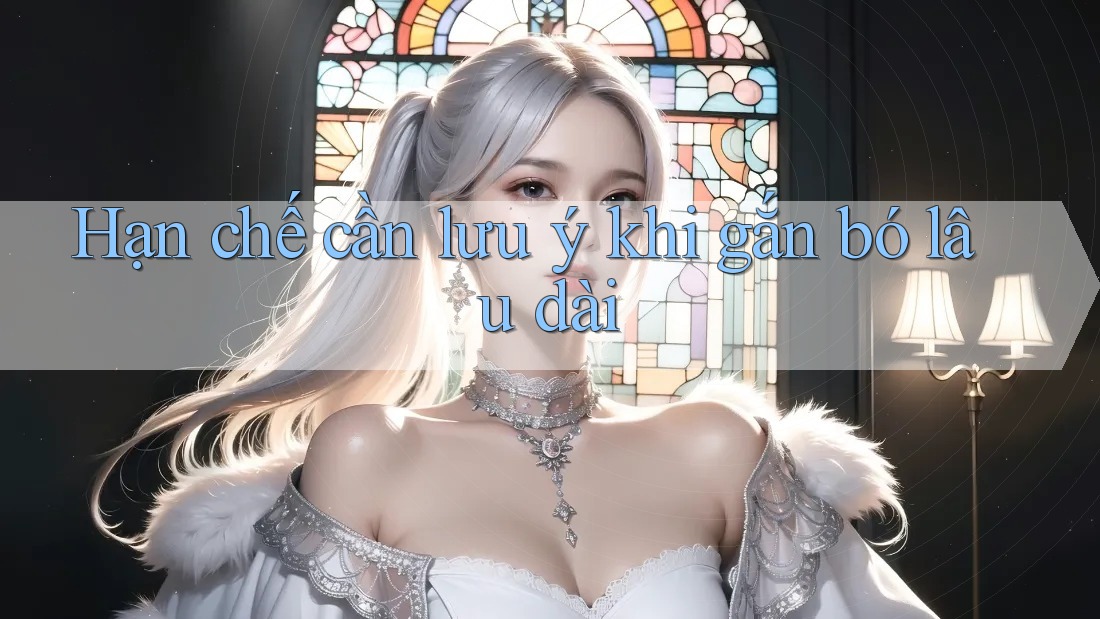 Hạn chế cần lưu ý khi gắn bó lâu dài