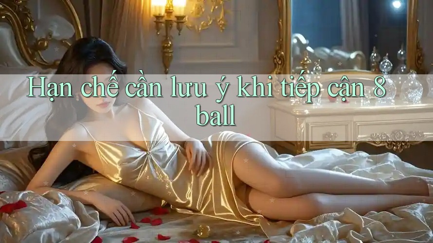 Hạn chế cần lưu ý khi tiếp cận 8ball