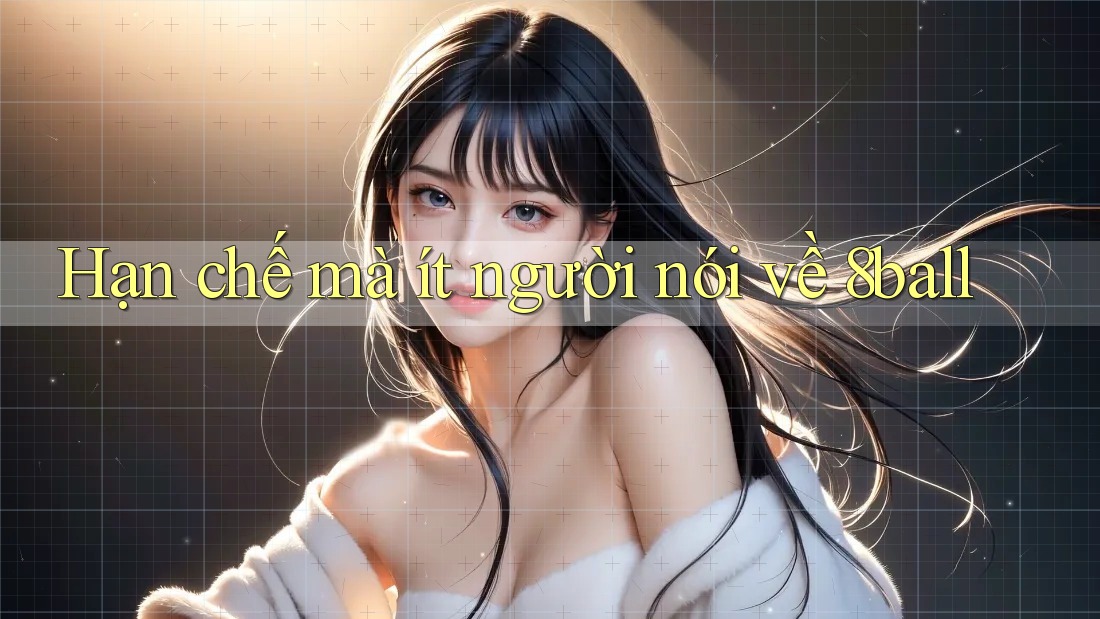 Hạn chế mà ít người nói về 8ball