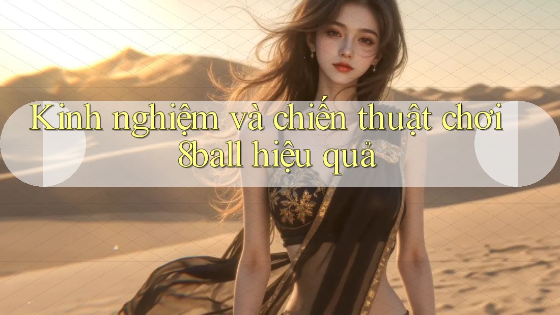 Kinh nghiệm và chiến thuật chơi 8ball hiệu quả Kinh nghiệm và chiến thuật chơi 8ball hiệu quả
