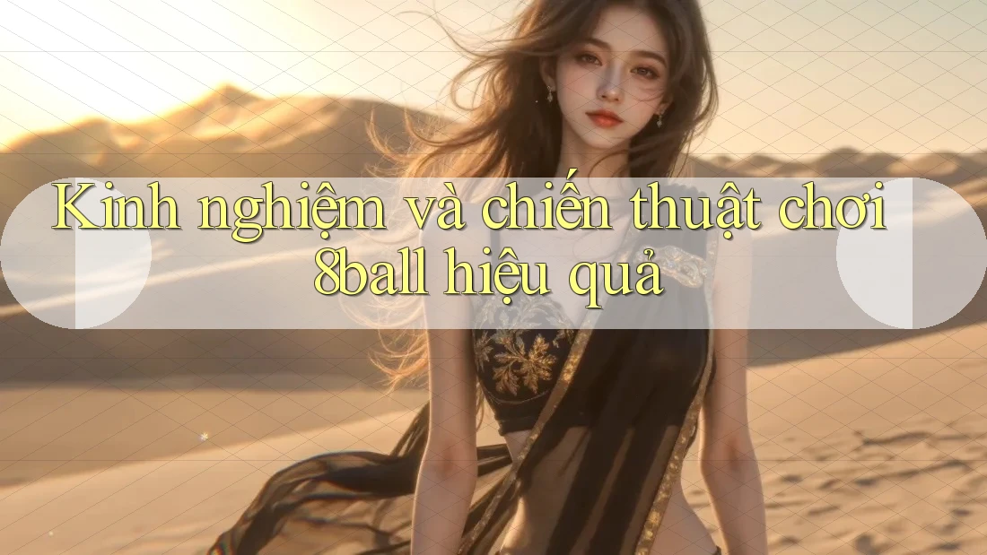 Kinh nghiệm và chiến thuật chơi 8ball hiệu quả