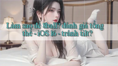 Làm sao để 8ball đánh giá tổng thể   iOS 16   tránh tilt