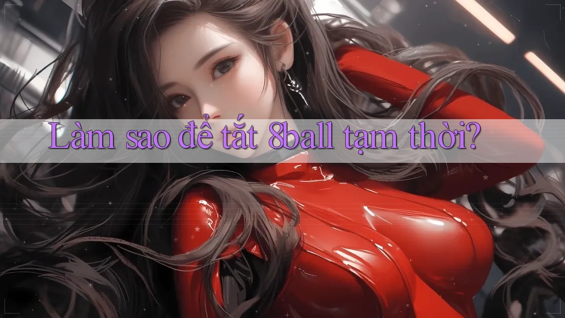 Làm sao để tắt 8ball tạm thời?