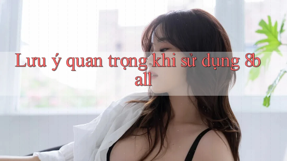 Lưu ý quan trọng khi sử dụng 8ball