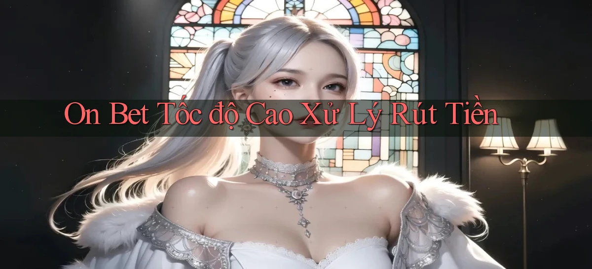 on bet tốc độ cao xử lý rút tiền