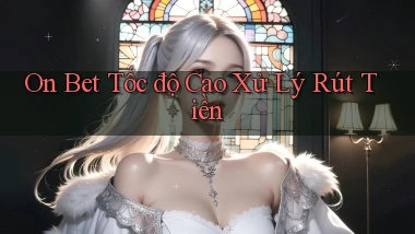 on bet tốc độ cao xử lý rút tiền