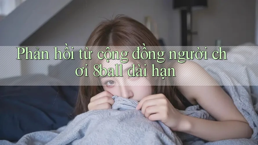 Phản hồi từ cộng đồng người chơi 8ball dài hạn Phản hồi từ cộng đồng người chơi 8ball dài hạn
