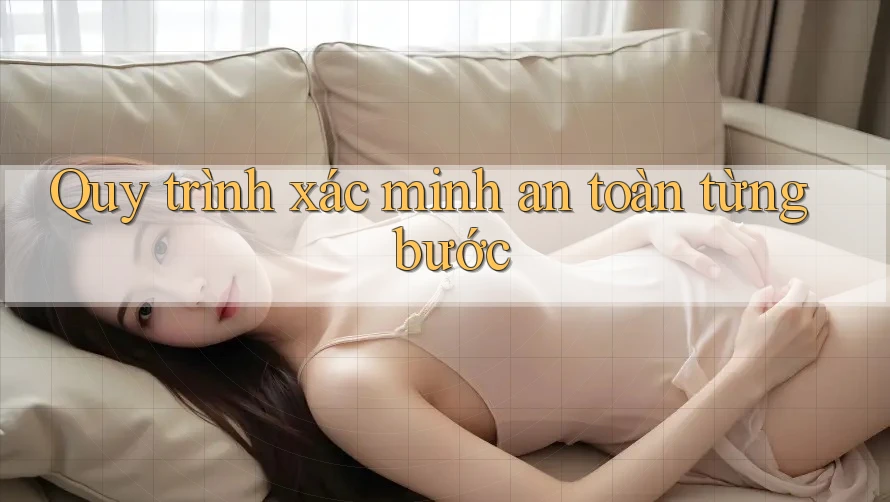 Quy trình xác minh an toàn từng bước