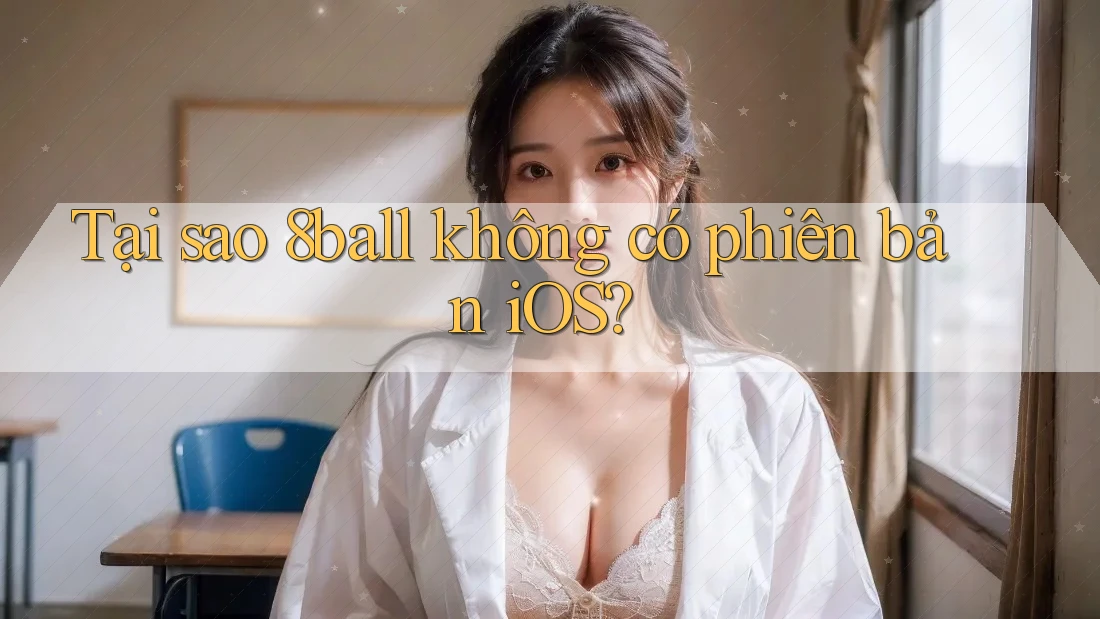 Tại sao 8ball không có phiên bản iOS?
