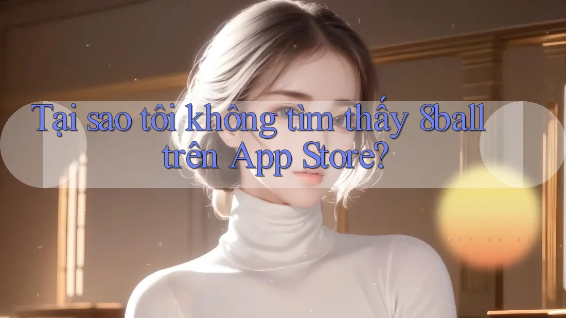 Tại sao tôi không tìm thấy 8ball trên App Store?