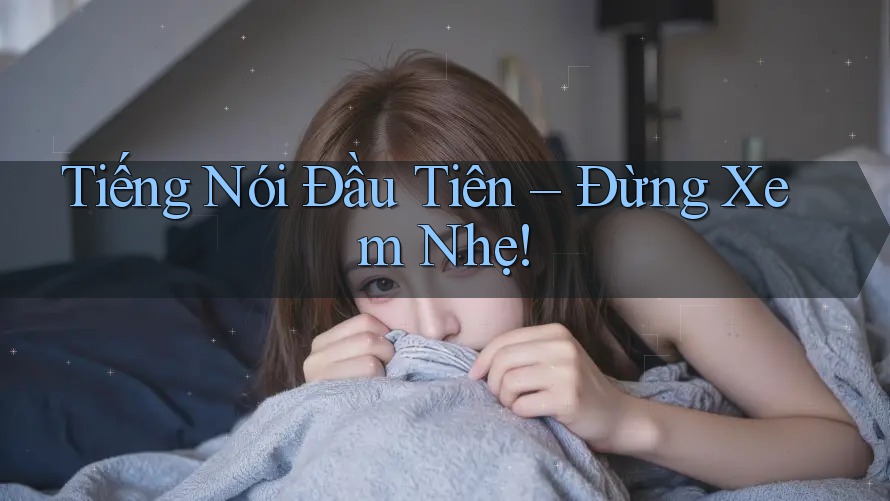 Tiếng Nói Đầu Tiên – Đừng Xem Nhẹ! Tiếng Nói Đầu Tiên – Đừng Xem Nhẹ!