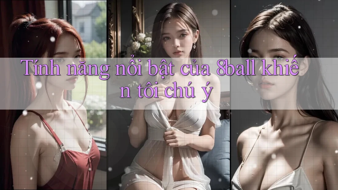 Tính năng nổi bật của 8ball khiến tôi chú ý