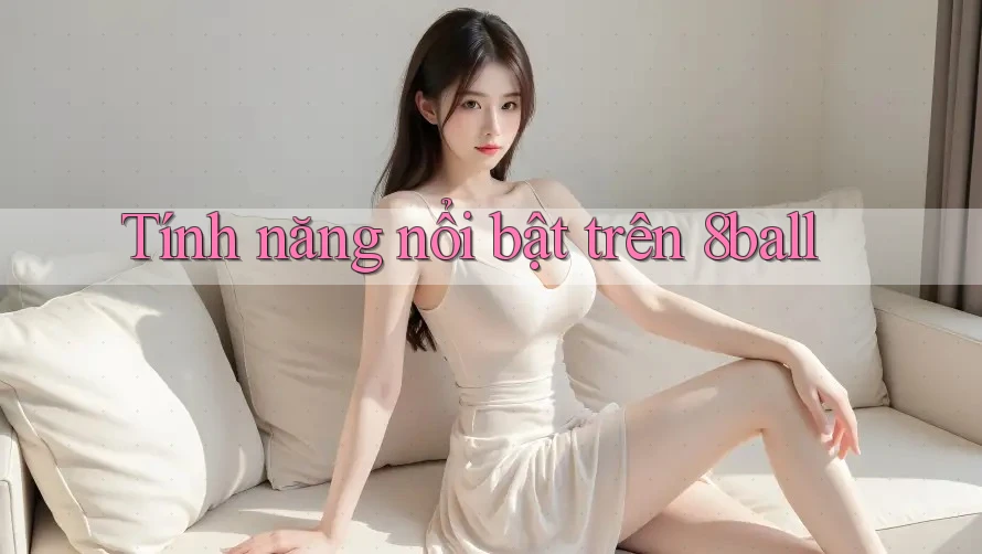 Tính năng nổi bật trên 8ball