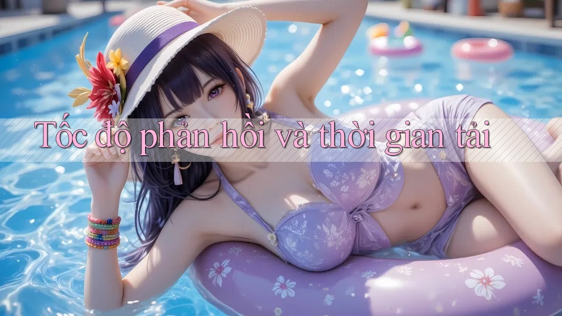 Tốc độ phản hồi và thời gian tải
