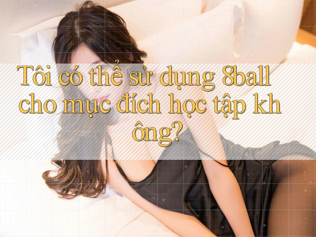 Tôi có thể sử dụng 8ball cho mục đích học tập không?