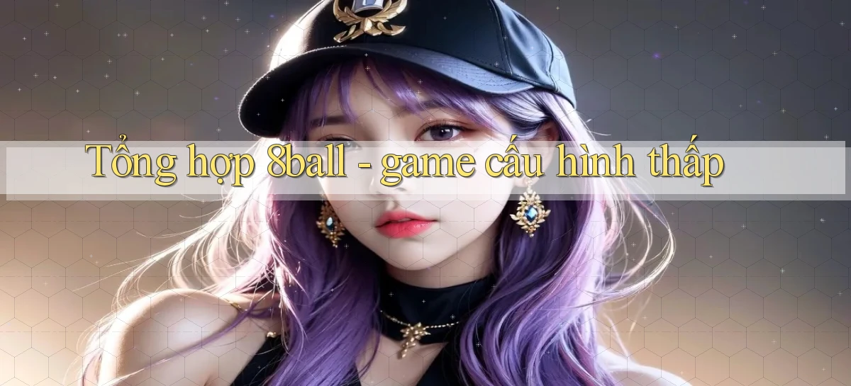 Tổng hợp 8ball   game cấu hình thấp
